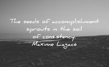 goals quotes seeds accomplishment sprouts soil consistency maxime lagace wisdom