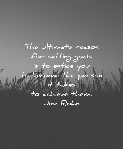 goals quotes ultimate reason setting entice become person takes achieve jim rohn wisdom nature silhouette
