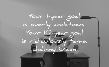 goals quotes your one year overly ambitious ten ridiculously tame johnny uzan wisdom