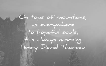 good morning quotes tops mountains everywhere hopeful souls always henry david thoreau wisdom