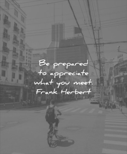 good quotes be prepared appreciate what you meet frank herbert wisdom