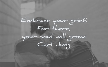 grief quotes embrace your there soul will grow carl jung wisdom people two man woman