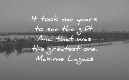 grief quotes took years see gift greatest one maxime lagace wisdom water nature