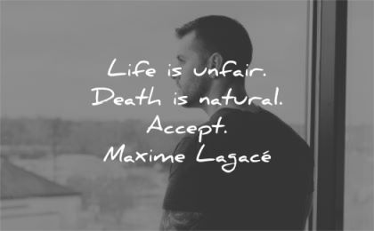 grief quotes life unfair death natural accept maxime lagace wisdom man