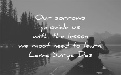 grief quotes sorrows provide with lesson most need learn lama surya das wisdom man lake nature