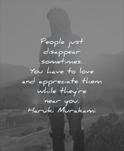 grief quotes people just disappear sometimes you have love appreciate them while near haruki murakami wisdom silhouette