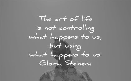 grief quotes art life controlling happens using gloria steinem wisdom man