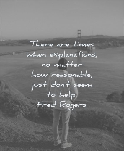 grief quotes there times when explanations matter how reasonable just dont seem help fred rogers wisdom man nature bridge solitude