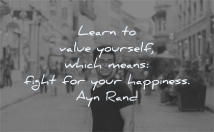happiness quotes learn value yourself which means fight ayn rand wisdom man