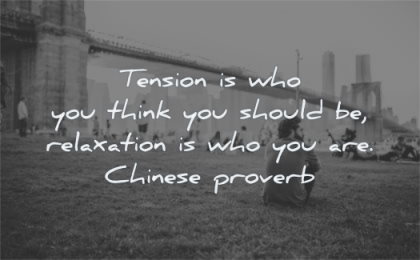 happiness quotes tension who you think should relaxation are chinese proverb wisdom man sitting grass