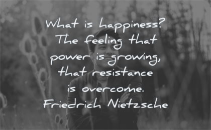 szczęście cytaty co to jest uczucie moc rosnąca opór pokonać friedrich nietzsche mądrość człowiek uśmiechnięty