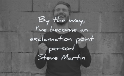 happy quotes way become exclamation point person steve martin wisdom man