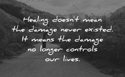 healing quotes healing doesnt mean damage never existed longer controls our lives wisdom path nature