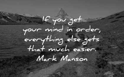healing quotes get your mind order everything gets much easier mark manson wisdom nature path mountain