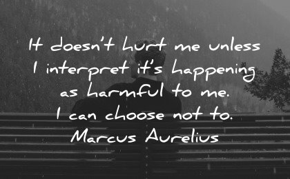 healing quotes doesnt hurt unless interpret happening harmful choose marcus aurelius wisdom man sitting bench