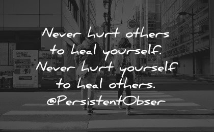 healing quotes never hurt others heal yourself persistent observer wisdom people walking street