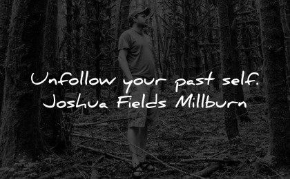 healing quotes unfollow your past self joshua fields millburn wisdom man nature
