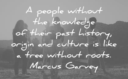 history quotes people knowledge their past origin culture like tree without roots marcus garvey wisdom