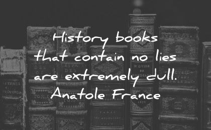 history quotes books contain lies extremely dull anatole france wisdom