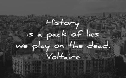 history quotes pack lies play dead voltaire wisdom city