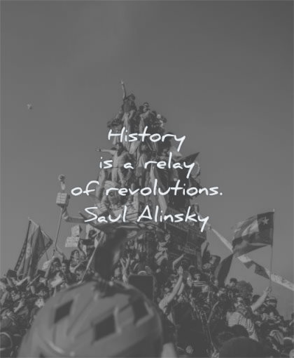 history quotes relay revolutions saul alinsky wisdom people