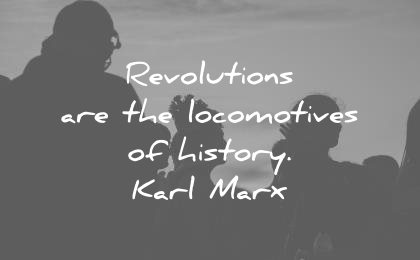 history quotes revolutions locomotives karl marx wisdom