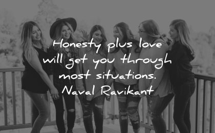 honesty quotes love will get through most situations naval ravikant wisdom women group