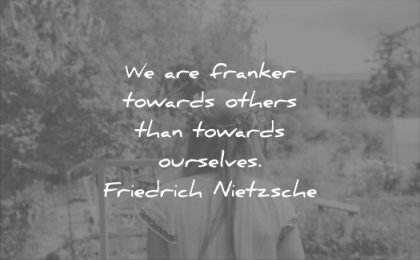honesty quotes we are franker towards others ourselves friedrich nietzsche wisdom