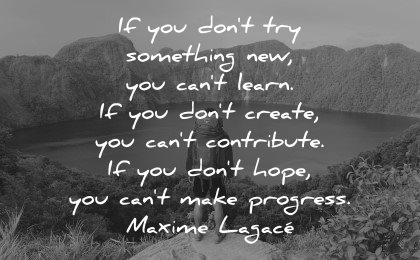 hope quotes dont try something new cant learn hope make progress maxime lagace wisdom nature hike