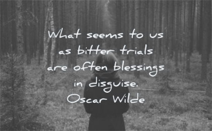 hope quotes what seems bitter trials often blessings disguise oscar wilde wisdom woman forest
