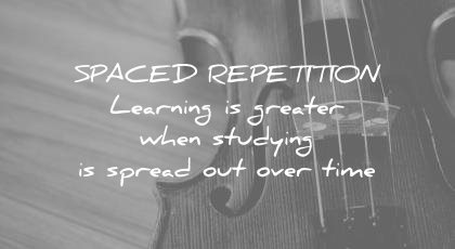 how to learn faster spaced repetition learning greater when studying spread out over time wisdom quotes
