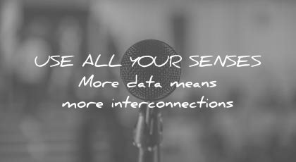 how to learn faster use all your senses more data means interconnections wisdom quotes