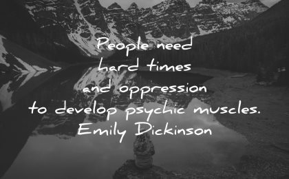 hurt quotes people need hard times oppression develop psychic muscles emily dickinson wisdom nature lake mountains snow