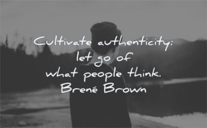 inspirational quotes for kids cultivate authenticity let go what people think brene brown wisdom boy