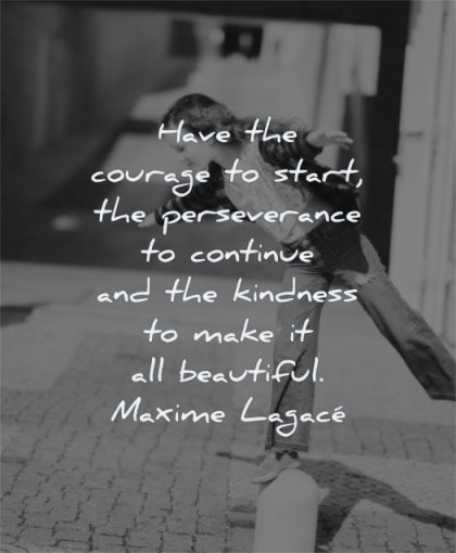inspirational quotes for kids have courage start perseverance continue kindness make beautiful maxime lagace wisdom girl playing