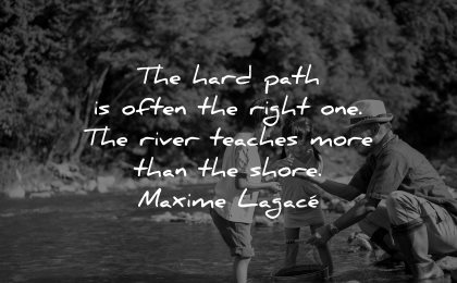 inspirational quotes for kids hard path often right river teaches more shore maxime lagace wisdom people water
