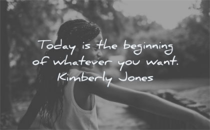 inspirational quotes for kids today beginning whatever want kimberly jones wisdom girl happy