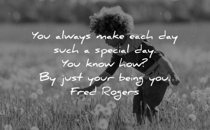 inspirational quotes for kids always make each day special being fred rogers wisdom nature