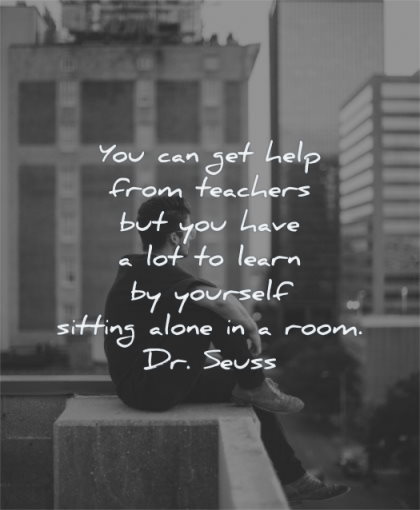 inspirational quotes for kids you can get help from teachers have learn yourself sitting alone room dr seuss wisdom boy