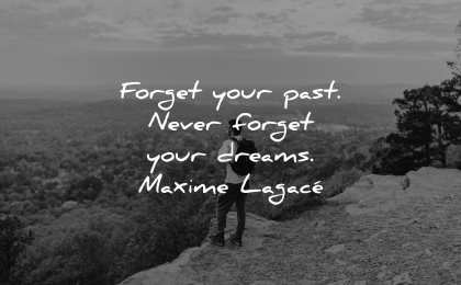 inspirational quotes for men forget your past never dreams maxime lagace wisdom nature