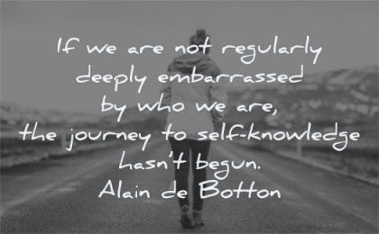 inspirational quotes for teens regularly deeply embarrassed who journey self knowledge has begun alain de botton wisdom woman walking alone