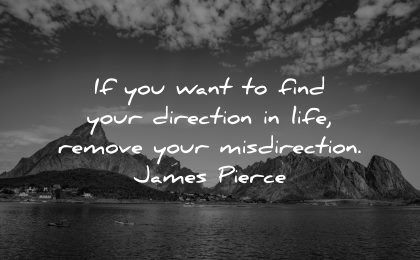 inspirational quotes for teens want find your direction life remove misdirection james pierce wisdom nature