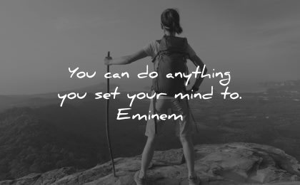 inspirational quotes for teens anything set your mind eminem wisdom nature