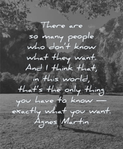 inspirational quotes for women people dont know what they want agnes martin wisdom nature