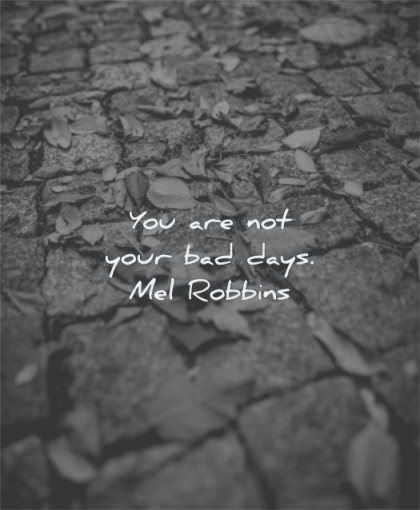 inspirational quotes for women you are not your bad days mel robbins wisdom street