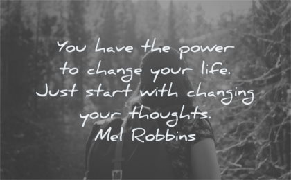 inspirational quotes for women have power change your life just start changing thoughts mel robbins wisdom nature
