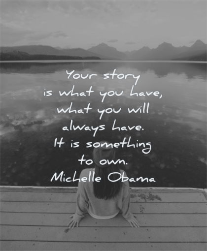 inspirational quotes for women story what you have will always have something own michelle obama wisdom lake water
