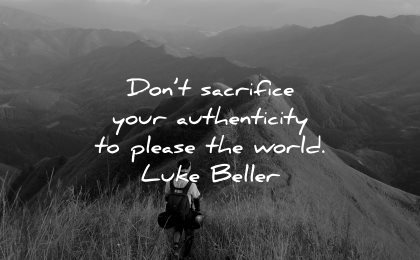 integrity quotes dont sacrifice your authenticity please world luke beller wisdom nature hiking
