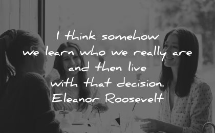 integrity quotes think somehow learn really are then live with that decision eleanor roosevelt wisdom group women