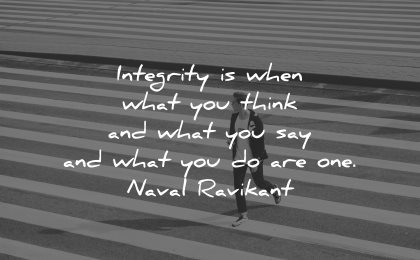 integrity quotes when what you think say naval ravikant wisdom man walking